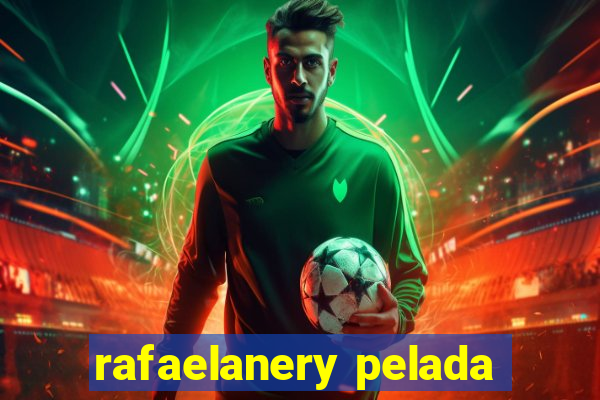 rafaelanery pelada